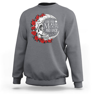 Valentine's Day Sweatshirt Love You To The Moon And Back Skull Rose TS09 Charcoal Printyourwear