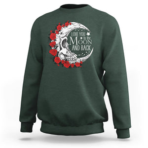 Valentine's Day Sweatshirt Love You To The Moon And Back Skull Rose TS09 Dark Forest Green Printyourwear