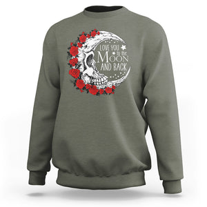 Valentine's Day Sweatshirt Love You To The Moon And Back Skull Rose TS09 Military Green Printyourwear