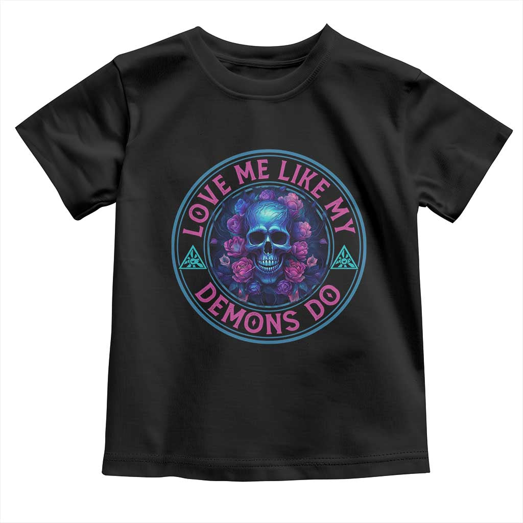 Valentine's Day Toddler T Shirt Love Me Like My Demons Do Skull Rose Aesthestic TS09 Black Print Your Wear