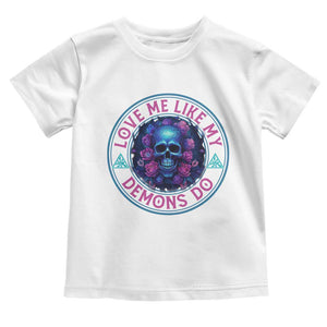 Valentine's Day Toddler T Shirt Love Me Like My Demons Do Skull Rose Aesthestic TS09 White Print Your Wear