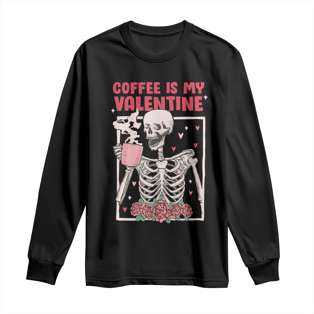 Valentine's Day Long Sleeve Shirt Coffee Is My Valentine Funny Skeleton TS09 Black Print Your Wear