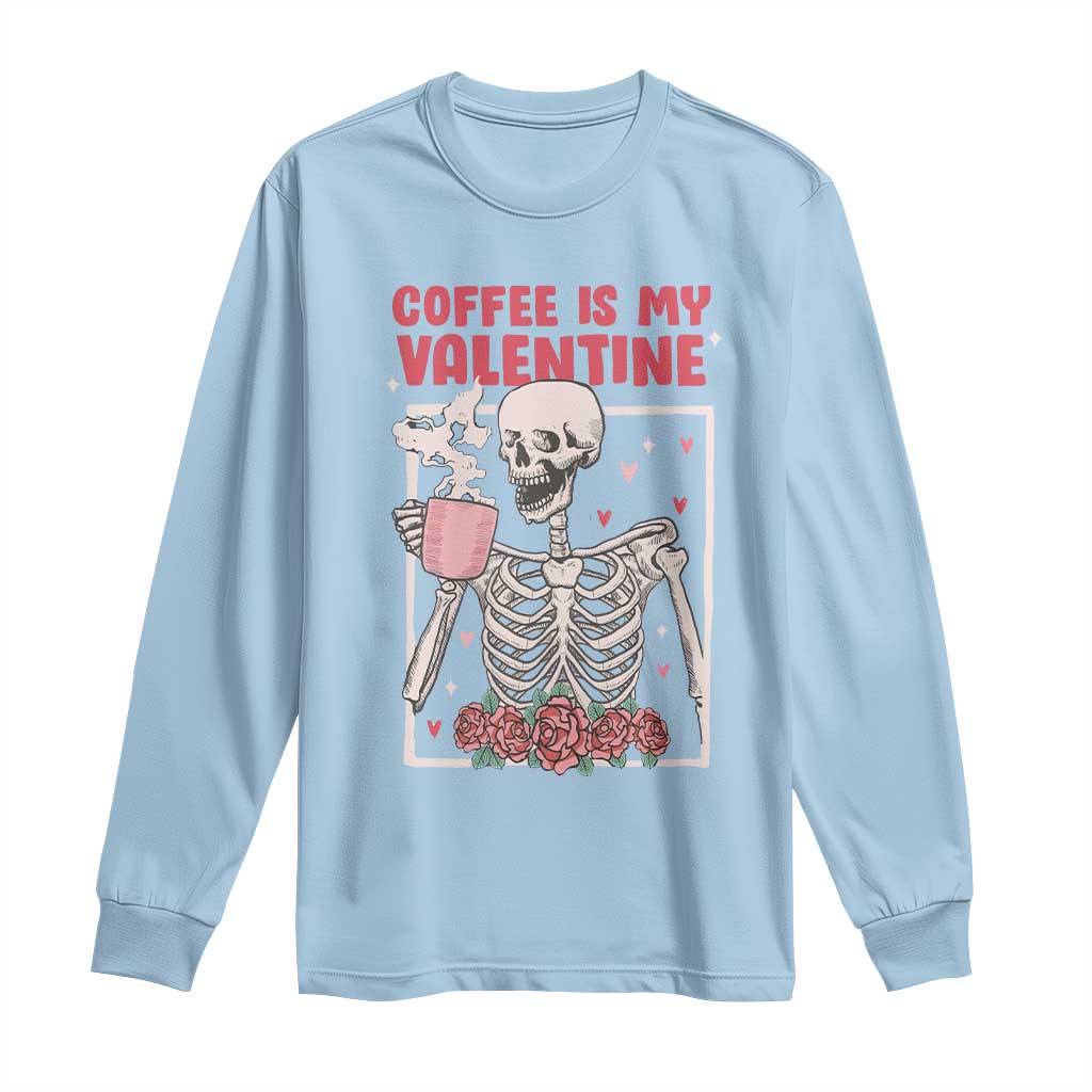Valentine's Day Long Sleeve Shirt Coffee Is My Valentine Funny Skeleton TS09 Light Blue Print Your Wear