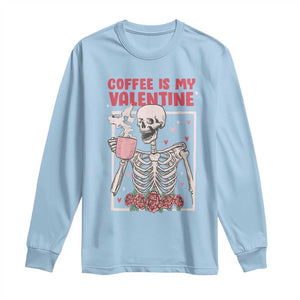 Valentine's Day Long Sleeve Shirt Coffee Is My Valentine Funny Skeleton TS09 Light Blue Print Your Wear