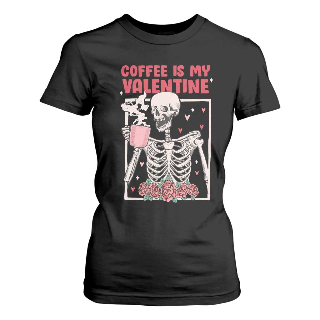 Valentine's Day T Shirt For Women Coffee Is My Valentine Funny Skeleton TS09 Black Print Your Wear