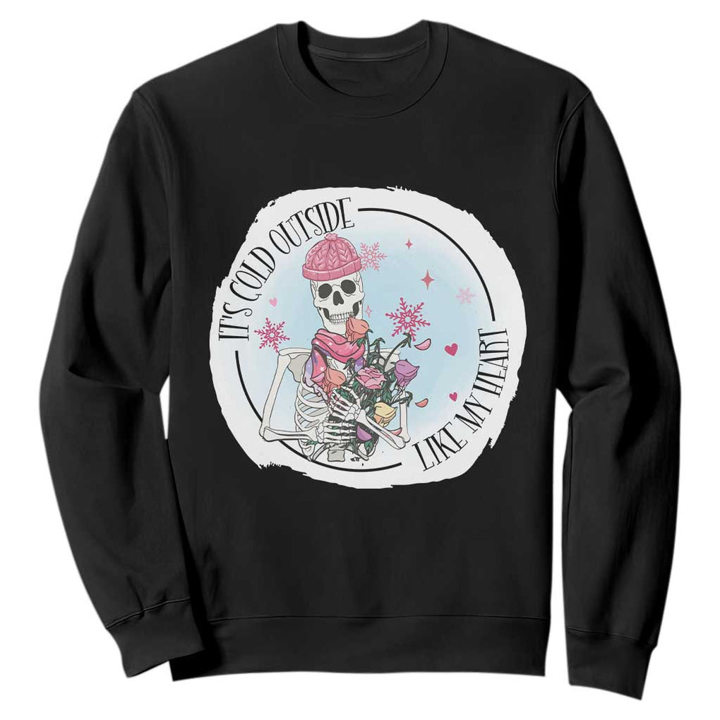 Anti Valentine Sweatshirt It's Cold Outside Like My Heart Skeleton Single Day TS09 Black Print Your Wear