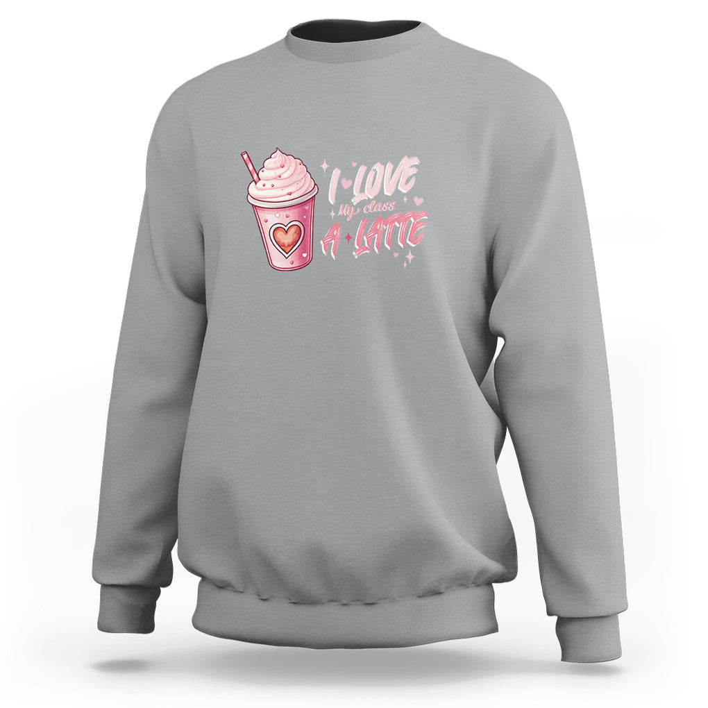 Valentine's Day Sweatshirt I Love My Class A Latte Teacher Coffee Lover TS09 Sport Gray Printyourwear