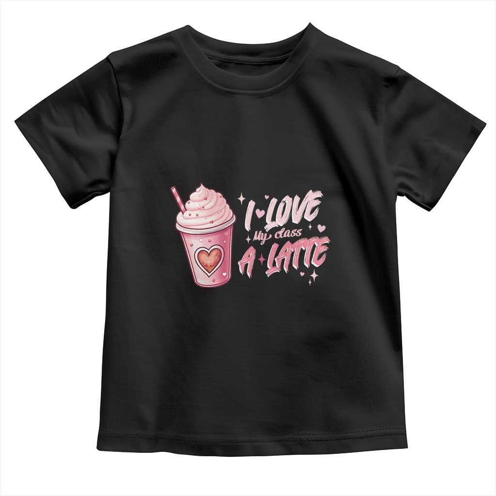 Valentine's Day Toddler T Shirt I Love My Class A Latte Teacher Coffee Lover TS09 Black Print Your Wear