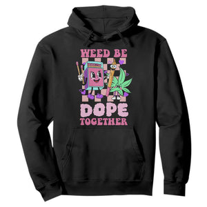 Valentine's Day Hoodie Weed Be Dope Together 420 Canabis TS09 Black Print Your Wear