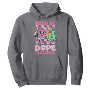 Valentine's Day Hoodie Weed Be Dope Together 420 Canabis TS09 Charcoal Print Your Wear