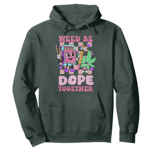 Valentine's Day Hoodie Weed Be Dope Together 420 Canabis TS09 Dark Forest Green Print Your Wear