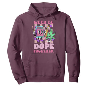 Valentine's Day Hoodie Weed Be Dope Together 420 Canabis TS09 Maroon Print Your Wear