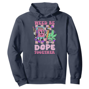 Valentine's Day Hoodie Weed Be Dope Together 420 Canabis TS09 Navy Print Your Wear