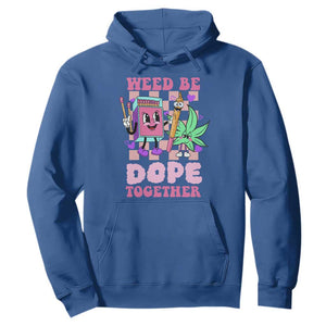 Valentine's Day Hoodie Weed Be Dope Together 420 Canabis TS09 Royal Blue Print Your Wear