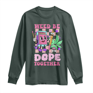 Valentine's Day Long Sleeve Shirt Weed Be Dope Together 420 Canabis TS09 Dark Forest Green Print Your Wear