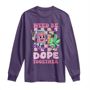 Valentine's Day Long Sleeve Shirt Weed Be Dope Together 420 Canabis TS09 Purple Print Your Wear