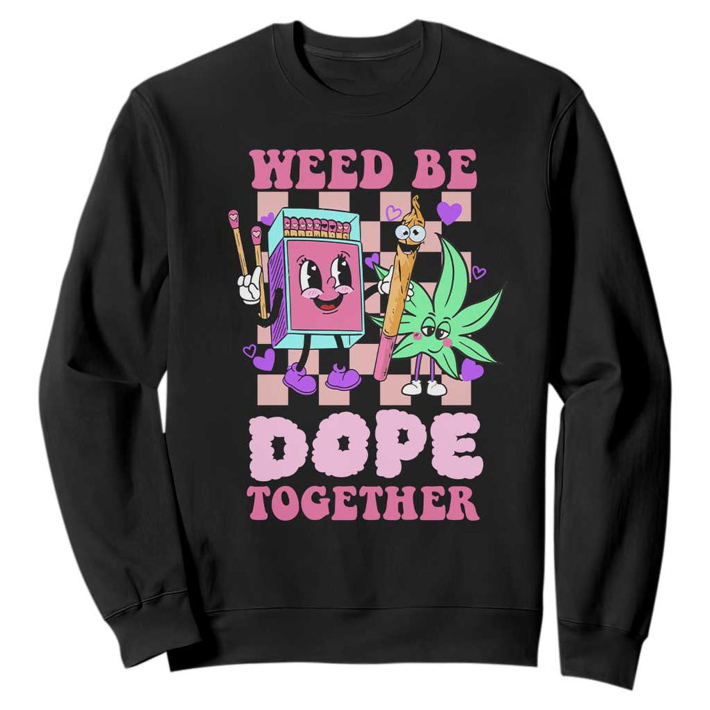 Valentine's Day Sweatshirt Weed Be Dope Together 420 Canabis TS09 Black Print Your Wear