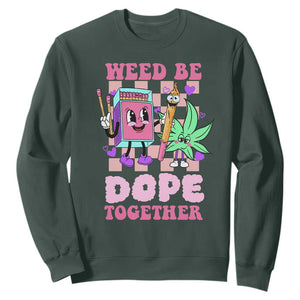 Valentine's Day Sweatshirt Weed Be Dope Together 420 Canabis TS09 Dark Forest Green Print Your Wear