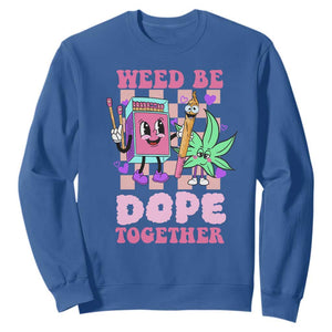 Valentine's Day Sweatshirt Weed Be Dope Together 420 Canabis TS09 Royal Blue Print Your Wear