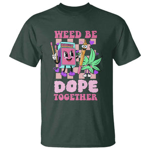 Valentine's Day T Shirt Weed Be Dope Together 420 Canabis TS09 Dark Forest Green Print Your Wear