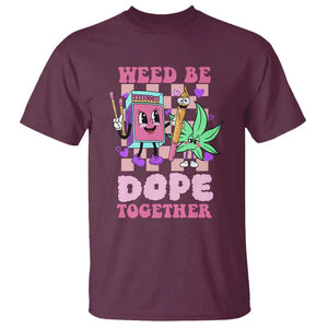 Valentine's Day T Shirt Weed Be Dope Together 420 Canabis TS09 Maroon Print Your Wear