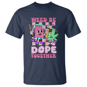 Valentine's Day T Shirt Weed Be Dope Together 420 Canabis TS09 Navy Print Your Wear