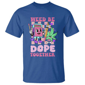 Valentine's Day T Shirt Weed Be Dope Together 420 Canabis TS09 Royal Blue Print Your Wear