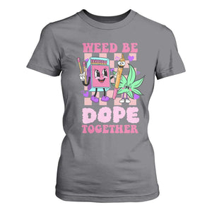 Valentine's Day T Shirt For Women Weed Be Dope Together 420 Canabis TS09 Charcoal Print Your Wear