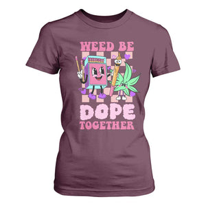 Valentine's Day T Shirt For Women Weed Be Dope Together 420 Canabis TS09 Maroon Print Your Wear