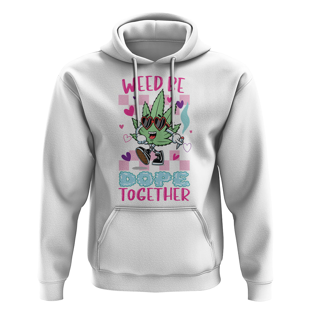 Valentine's Day Hoodie Weed Be Dope Together 420 Marijuana TS09 White Printyourwear