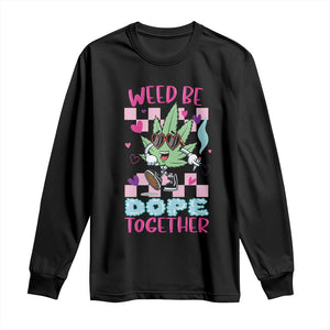 Valentine's Day Long Sleeve Shirt Weed Be Dope Together 420 Marijuana TS09 Black Print Your Wear