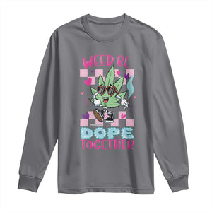 Valentine's Day Long Sleeve Shirt Weed Be Dope Together 420 Marijuana TS09 Charcoal Print Your Wear