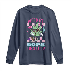 Valentine's Day Long Sleeve Shirt Weed Be Dope Together 420 Marijuana TS09 Navy Print Your Wear