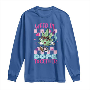 Valentine's Day Long Sleeve Shirt Weed Be Dope Together 420 Marijuana TS09 Royal Blue Print Your Wear