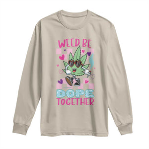 Valentine's Day Long Sleeve Shirt Weed Be Dope Together 420 Marijuana TS09 Sand Print Your Wear