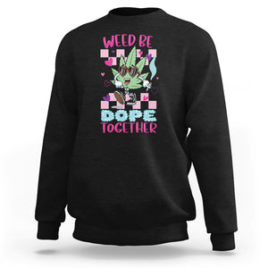 Valentine's Day Sweatshirt Weed Be Dope Together 420 Marijuana TS09 Black Printyourwear