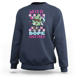 Valentine's Day Sweatshirt Weed Be Dope Together 420 Marijuana TS09 Navy Printyourwear