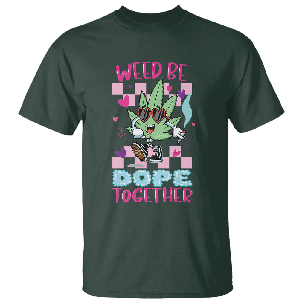 Valentine's Day T Shirt Weed Be Dope Together 420 Marijuana TS09 Dark Forest Green Printyourwear