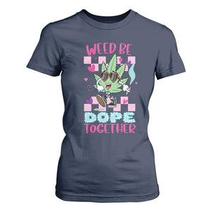 Valentine's Day T Shirt For Women Weed Be Dope Together 420 Marijuana TS09 Navy Print Your Wear