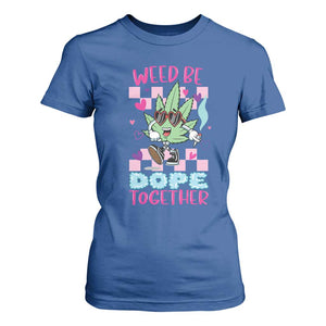 Valentine's Day T Shirt For Women Weed Be Dope Together 420 Marijuana TS09 Royal Blue Print Your Wear