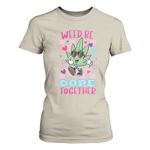 Valentine's Day T Shirt For Women Weed Be Dope Together 420 Marijuana TS09 Sand Print Your Wear