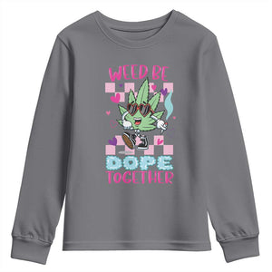 Valentine's Day Youth Sweatshirt Weed Be Dope Together 420 Marijuana TS09 Charcoal Print Your Wear