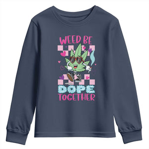 Valentine's Day Youth Sweatshirt Weed Be Dope Together 420 Marijuana TS09 Navy Print Your Wear