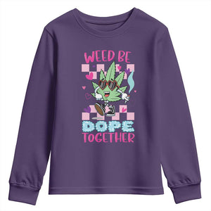 Valentine's Day Youth Sweatshirt Weed Be Dope Together 420 Marijuana TS09 Purple Print Your Wear