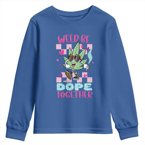 Valentine's Day Youth Sweatshirt Weed Be Dope Together 420 Marijuana TS09 Royal Blue Print Your Wear