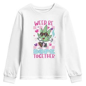 Valentine's Day Youth Sweatshirt Weed Be Dope Together 420 Marijuana TS09 White Print Your Wear