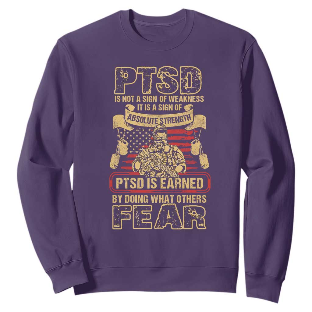 PTSD Sweatshirt Not A Sign Of Weakness It Is Earned By Doing What Others Fear TS09 Purple Printyourwear