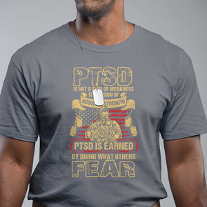 PTSD T Shirt Not A Sign Of Weakness It Is Earned By Doing What Others Fear TS09 Charcoal Printyourwear