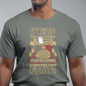 PTSD T Shirt Not A Sign Of Weakness It Is Earned By Doing What Others Fear TS09 Military Green Printyourwear