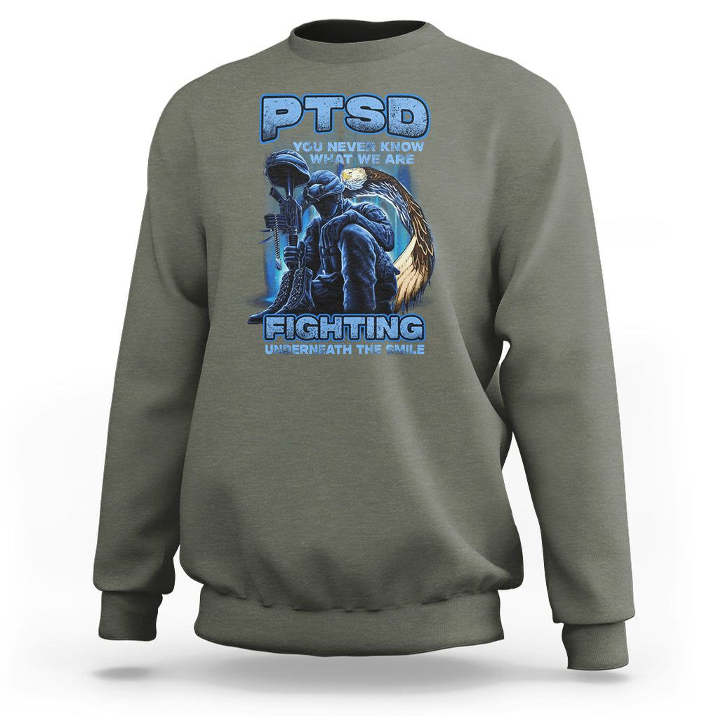PTSD Sweatshirt You Never Know What We Are Fighting Underneath The Smile Veteran TS09 Military Green Printyourwear